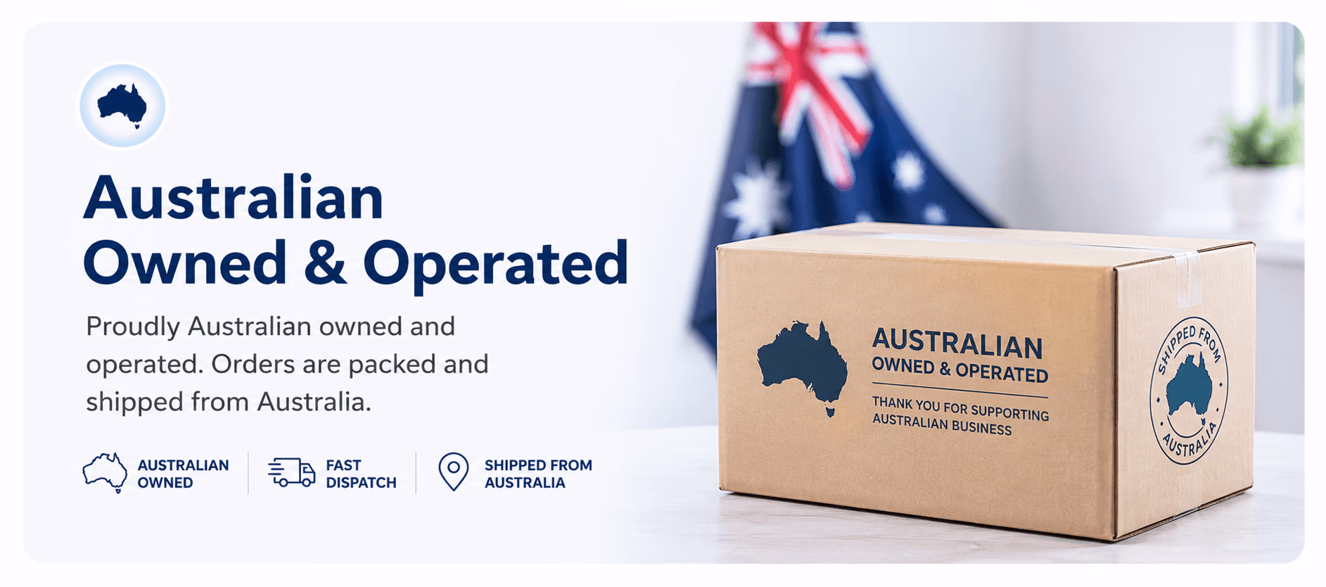 Australian Owned & Operated — proudly Australian owned, with fast dispatch on orders packed and shipped from Australia.